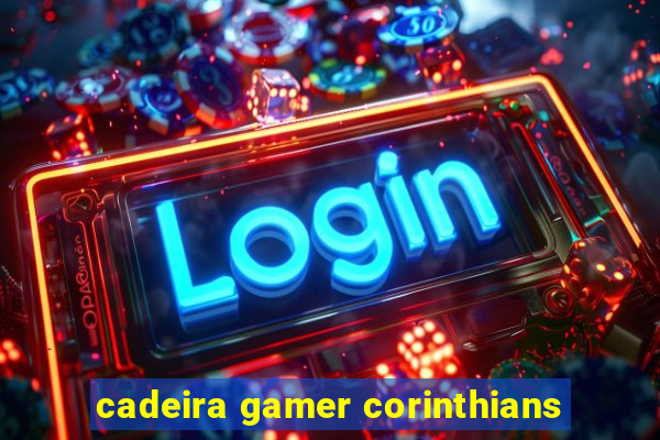 cadeira gamer corinthians